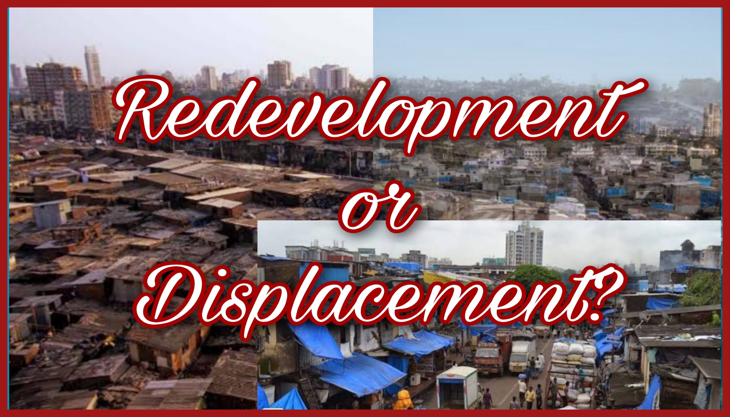 Redevelopment or Displacement? The Troubling Case of Dharavi's Future